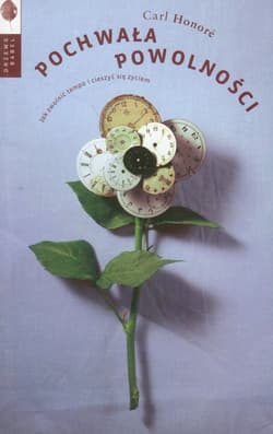 Pochwała powolności Jak zwolnić tempo i cieszyć się życiem - Carl Honore