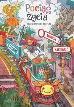 Pociąg życia Bajki dla Kostka i Mateusza - Tomasz Sakiewicz