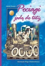 Pociągi jadą do taty - Edith Nesbit