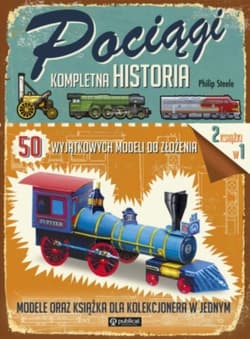 Pociągi Kompletna historia 50 wyjątkowych modeli do złożenia