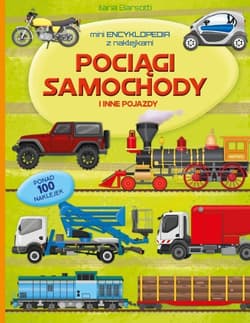 Pociągi samochody i inne pojazdy. Mini encyklopedia z naklejkami - Ilaria Barsotti