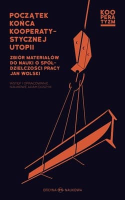 Początek końca kooperatystycznej utopii  Zbiór materiałów do nauki o spółdzielczości pracy