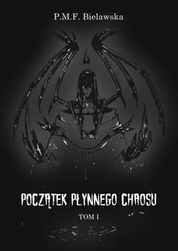 Początek płynnego chaosu Tom 1 - P.M.F. Bielawska