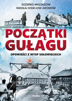 Początki Gułagu Opowieści z Wysp Sołowieckich - Malsagow Sozerko, Kisieliow-Gromow Nikołaj