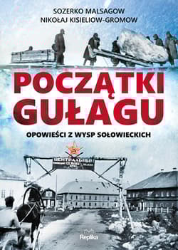 Początki Gułagu Opowieści z Wysp Sołowieckich - Malsagow Sozerko, Kisieliow-Gromow Nikołaj