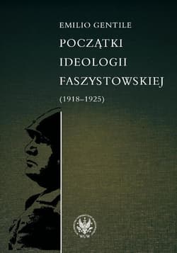 Początki ideologii faszystowskiej (1918-1925) - Emilio Gentile