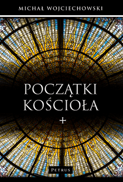 Początki Kościoła - Wojciechowski Michał