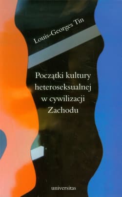 Początki kultury heteroseksualnej w cywilizacji Zachodu - Louis-Georges Tin