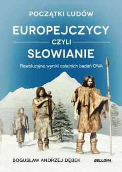 Początki ludów Europejczycy czyli Słowianie Rewolucyjne wyniki ostatnich badań DNA - Bogusław Dębek
