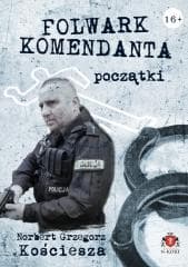 Początki T.1 Folwark komendanta - Kościesza Norbert Grzegorz