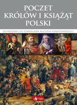 Poczet królów i książąt Polski Od Mieszka I do Stanisława Augusta Poniatowskiego