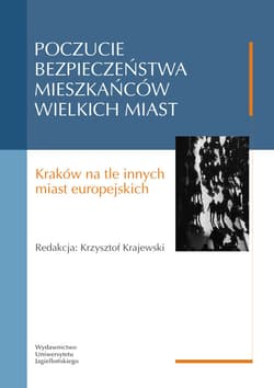 Poczucie bezpieczeństwa mieszkańców wielkich miast Kraków na tle innych miast europejskich red. Krzysztof Krajewski