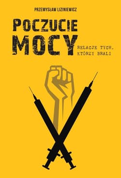 Poczucie mocy. Relacje tych, którzy brali - Liziniewicz Przemysław