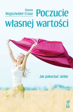 Poczucie własnej wartości Jak pokochać siebie - Sharon Wegscheider-Cruse