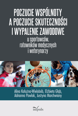 Poczucie wspólnoty a poczucie skuteczności i wypalenie zawodowe u sportowców ratowników medycznych i weterynarzy - Kałużna-Wielobób Alina, Głąb Elżbieta, Pawlak Adrianna, Marchwiany Justyna