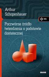 Poczwórne źródło twierdzenia o podstawie dostatecznej - Arthur Schopenhauer
