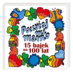 Poczytaj mi, mamo 15 bajek na 100 lat