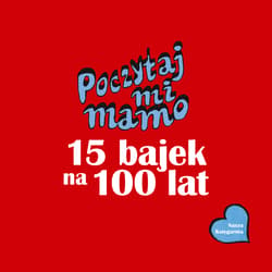 Galeria - zdjęcie nr. 4 - Poczytaj mi, mamo 15 bajek na 100 lat