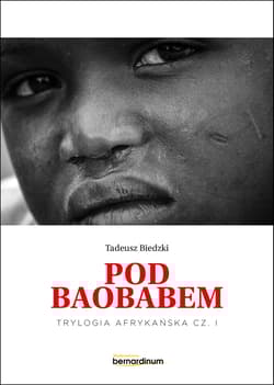 Pod Baobabem. Trylogia Afrykańska. Tom 1 - Tadeusz Biedzki