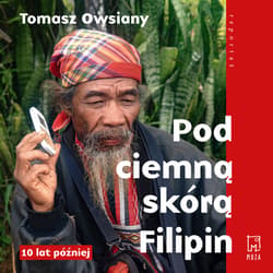 Pod ciemną skórą Filipin. 10 lat później - audiobook - Tomasz Owsiany