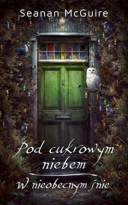 Pod cukrowym niebem W nieobecnym śnie - McGuire Seanan