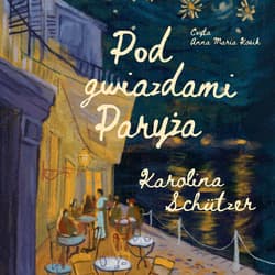 Pod gwiazdami Paryża - audiobook - Karolina Schützer