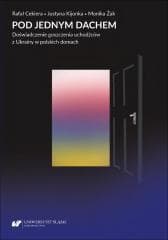 Pod jednym dachem. Doświadczenie goszczenia... - Cekiera Rafał, Justyna Kijonka, Monika Żak