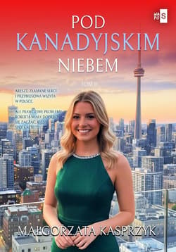 Pod kanadyjskim niebem. Tom 2 - Kasprzyk Małgorzata