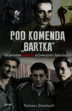 Pod komendą Bartka Byli postrachem komunistów na Żywiecczyźnie i Śląsku Cieszyńskim