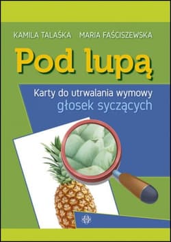 Pod lupą Karty do utrwalania wymowy głosek syczących - Kamila Talaśka