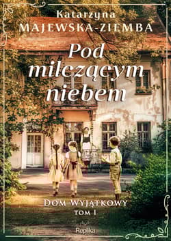 Pod milczącym niebem. Dom wyjątkowy, Tom 1 - Katarzyna Majewska-Ziemba