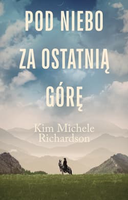 Pod niebo za ostatnią górę - Kim Michele Richardson