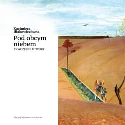 Pod obcym niebem 33 wczesne utwory - Kazimiera Iłłakowiczówna