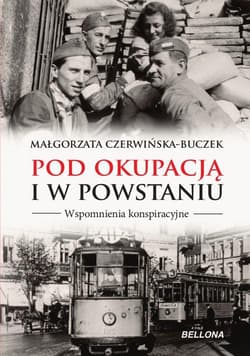 Pod okupacją i w powstaniu. Wspomnienia konspiracyjne - Małgorzata Czerwińska-Buczek