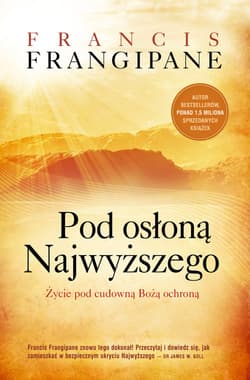 Pod osłoną Najwyższego Życie pod cudowną Bożą ochroną - Francis Frangipane