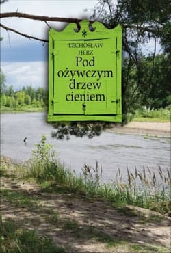 Pod ożywczym drzew cieniem... - Herz Lechosław