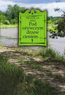 Pod ożywczym drzew cieniem... - Herz Lechosław