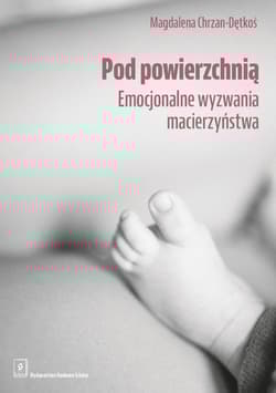 Pod powierzchnią Emocjonalne wyzwania macierzyństwa - Magdalena Chrzan-Dętkoś