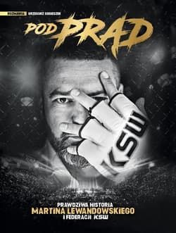 Pod prąd Prawdziwa historia Martina Lewandowskiego i federacji KSW