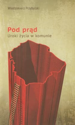 Pod prąd Uroki życia w komunie - Włodzimierz Przybylski
