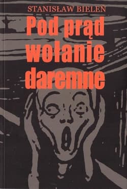 Pod prąd wołanie daremne - Stanisław Bieleń
