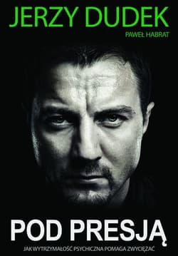 Pod presją Jak wytrzymałość psychiczna pomaga zwyciężać