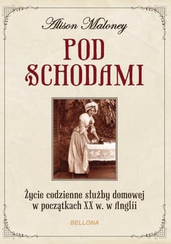 Pod schodami Życie codzienne służby domowej w początkach XX w. w Anglii