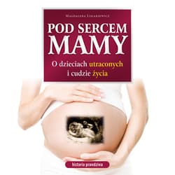 POD SERCEM MAMY O DZIECIACH UTRACONYCH I CUDZIE ŻYCIA. HISTORIA PRAWDZIWA - audiobook