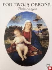 Pod twoją obronę. Pieśni Maryjne + CD - Praca zbiorowa