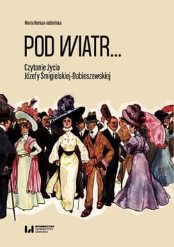Pod wiatr Czytanie życia Józefy Śmigielskiej-Dobieszewskiej - Maria Berkan-Jabłońska