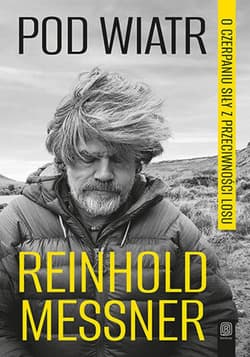 Pod wiatr. O czerpaniu siły z przeciwności losu - ebook - Reinhold Messner
