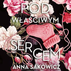Pod właściwym sercem - audiobook - Anna Sakowicz