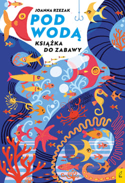 Pod wodą. Książka do zabawy - Joanna Rzezak