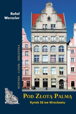 Pod Złotą Palmą. Rynek 58 we Wrocławiu - Rafał Werszler